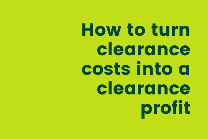 How to turn clearance costs into a clearance profit
